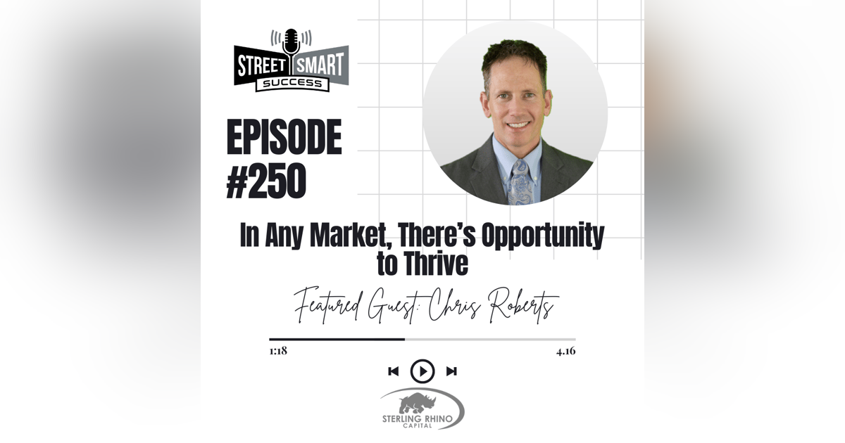 250: In Any Market, There’s Opportunity To Thrive 250: In Any Market, There’s Opportunity To Thrive