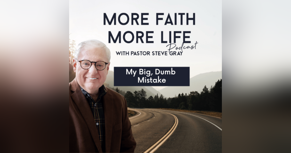 My Big, Dumb Mistake | #58 My Big, Dumb Mistake | #58