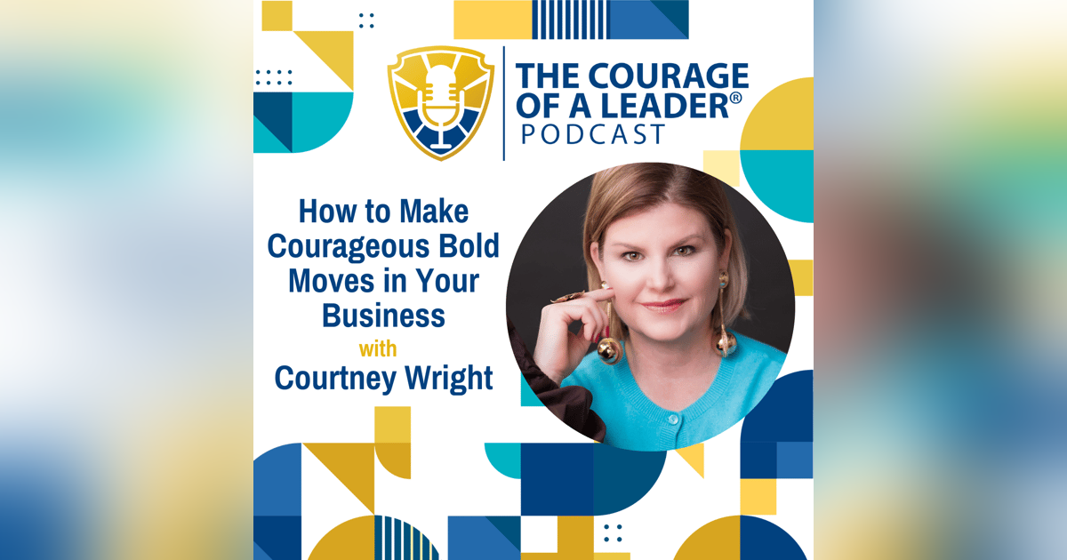 How to Make Courageous Bold Moves in Your Business | Courtney Wright How to Make Courageous Bold Moves in Your Business | Courtney Wright