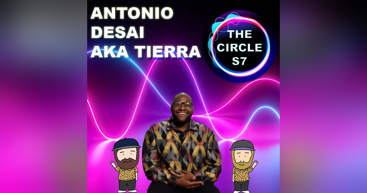 The Circle Season 7 Exit Interview With Antonio Desai AKA Tierra The Circle Season 7 Exit Interview With Antonio Desai AKA Tierra