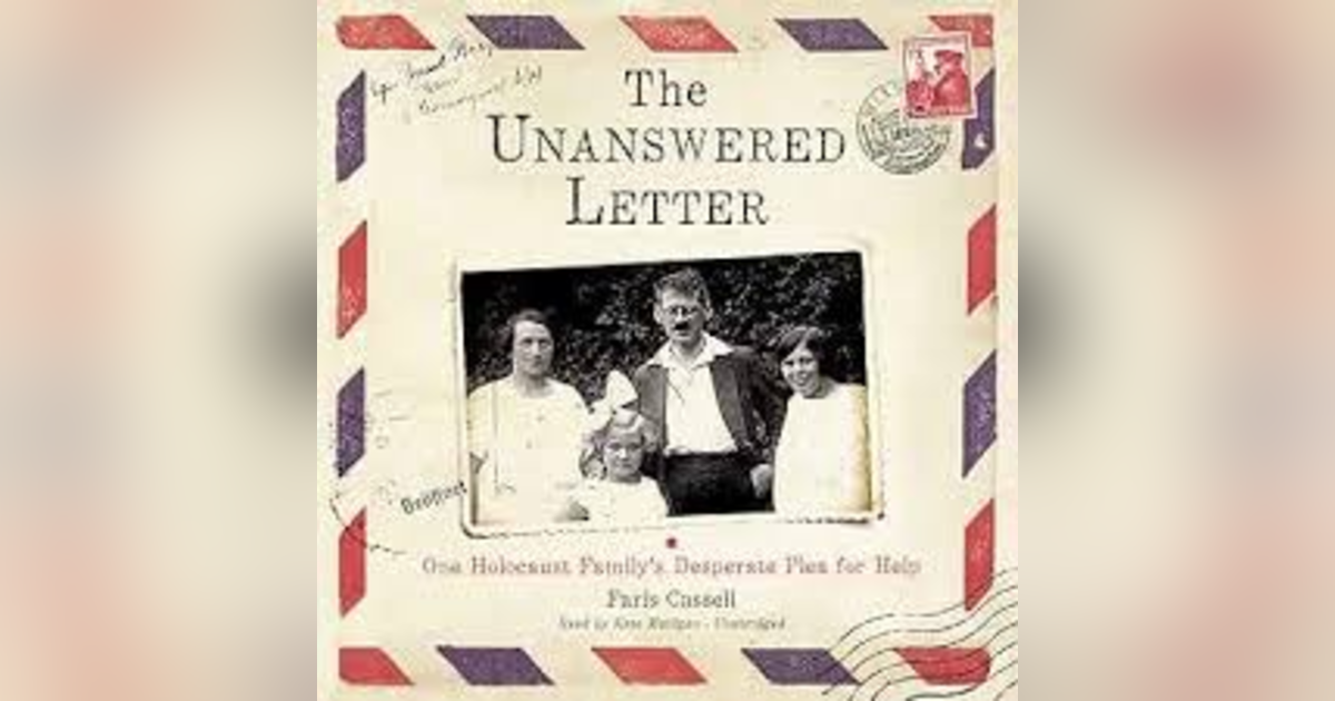 THE UNANSWERED LETTER: ONE HOLOCAUST FAMILY'S DESPERATE PLEA FOR HELP THE UNANSWERED LETTER: ONE HOLOCAUST FAMILY'S DESPERATE PLEA FOR HELP