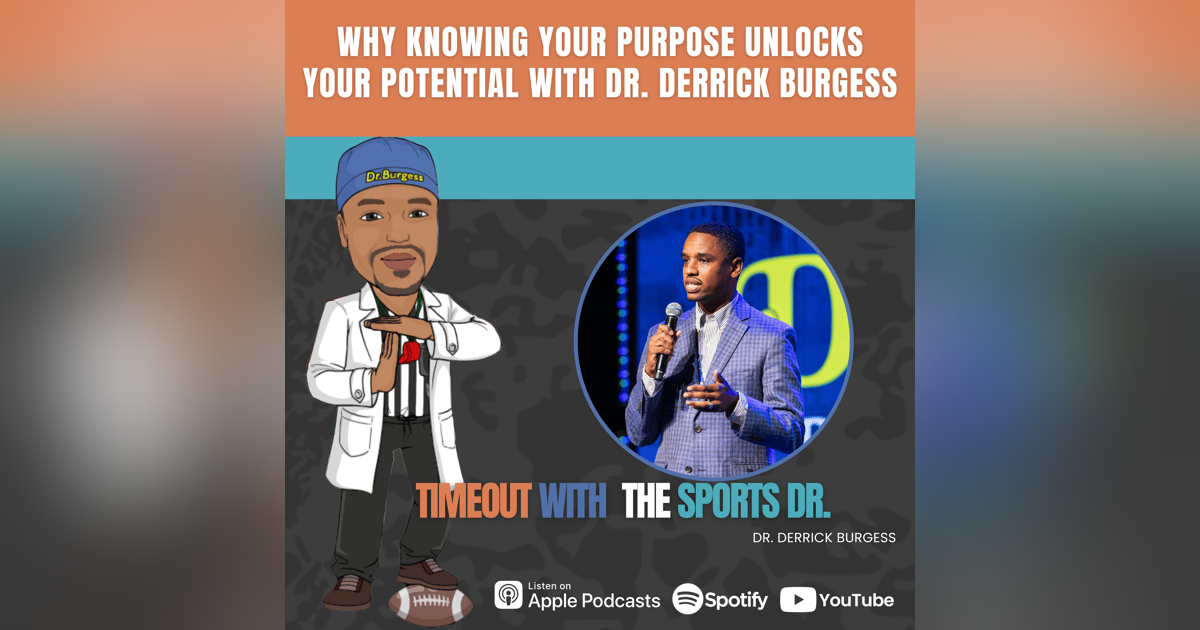 Why Knowing Your Purpose Unlocks Your Potential with Dr. Derrick Burgess Why Knowing Your Purpose Unlocks Your Potential with Dr. Derrick Burgess