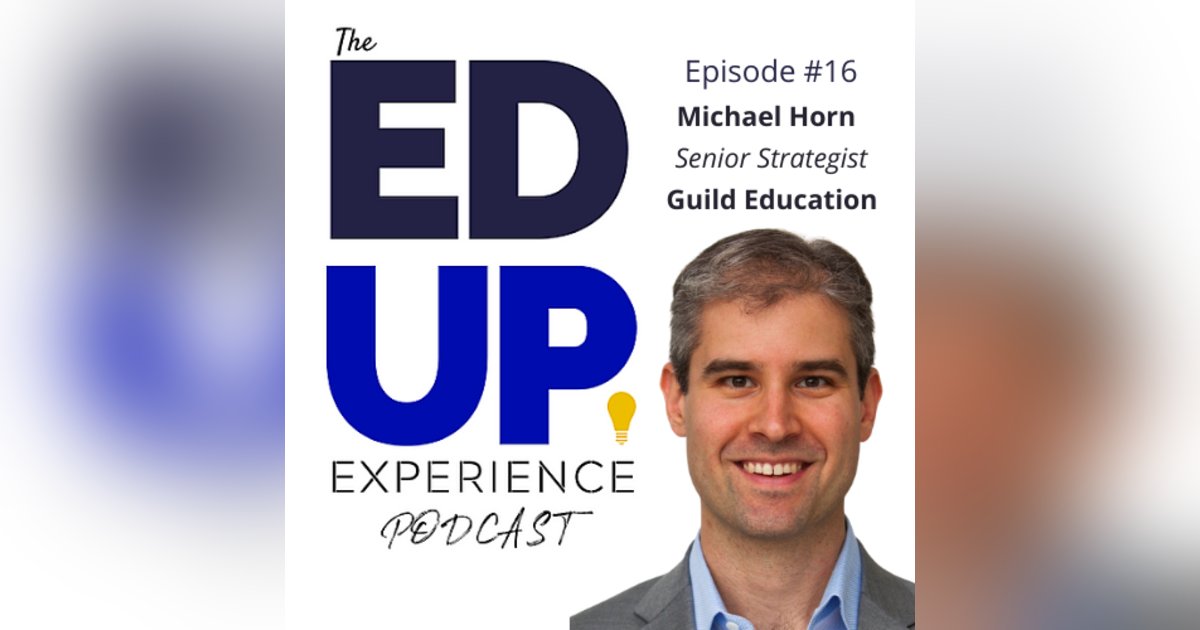 16: Michael Horn, Senior Strategist, Guild Education 16: Michael Horn, Senior Strategist, Guild Education