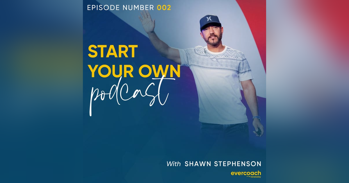2. How To Start Your Own Podcast with Shawn Stevenson 2. How To Start Your Own Podcast with Shawn Stevenson