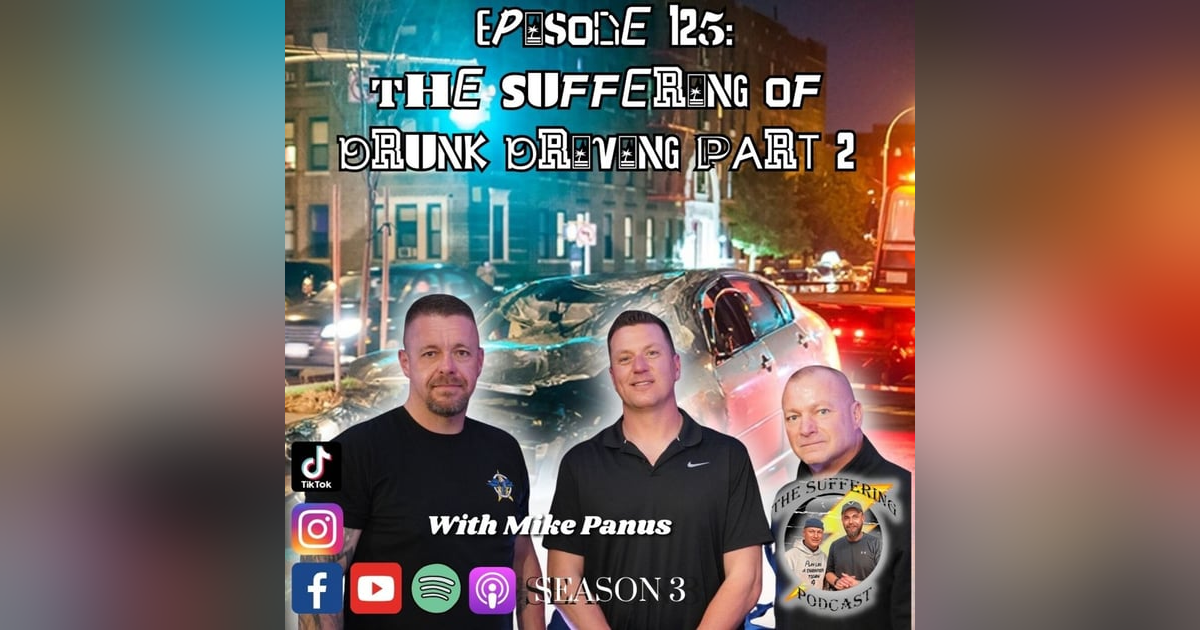 Episode 126: The Suffering of Drunk Driving Part 2 with Mike Panus Episode 126: The Suffering of Drunk Driving Part 2 with Mike Panus