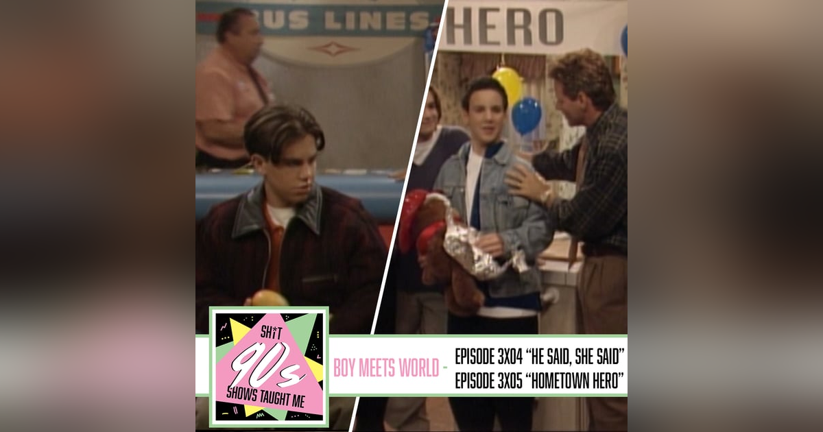 Boy Meets World: Season 3 Episodes 4 & 5 (He Said, She Said and Hometown Hero) Boy Meets World: Season 3 Episodes 4 & 5 (He Said, She Said and Hometown Hero)