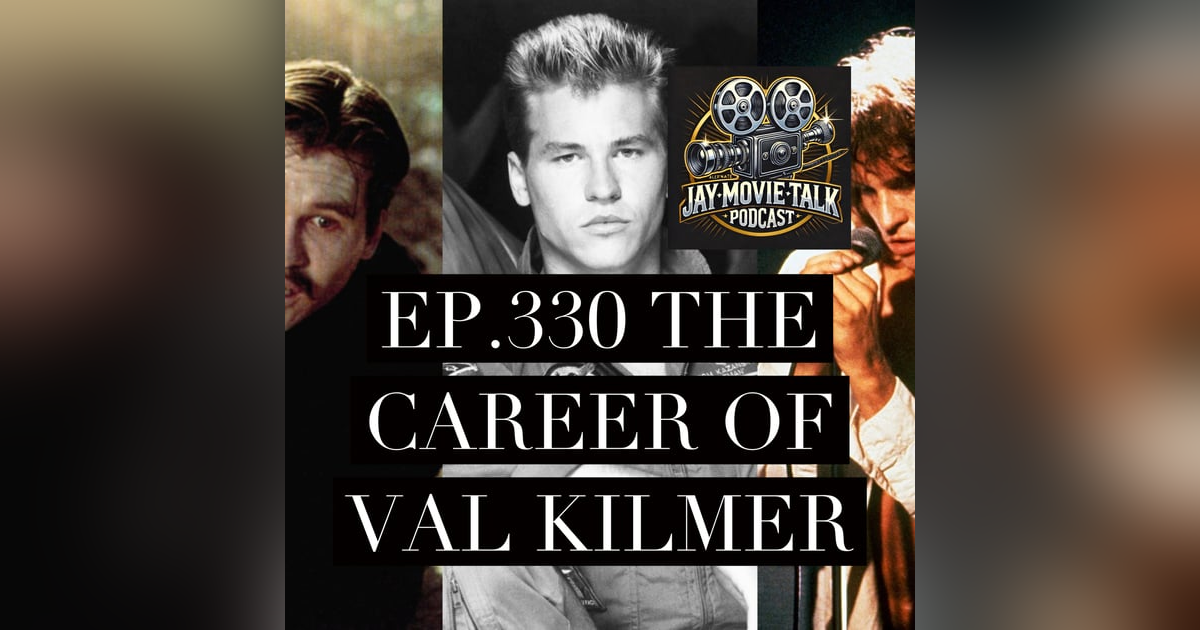 Jay Movie Talk Ep.330- The Career of Val Kilmer Jay Movie Talk Ep.330- The Career of Val Kilmer