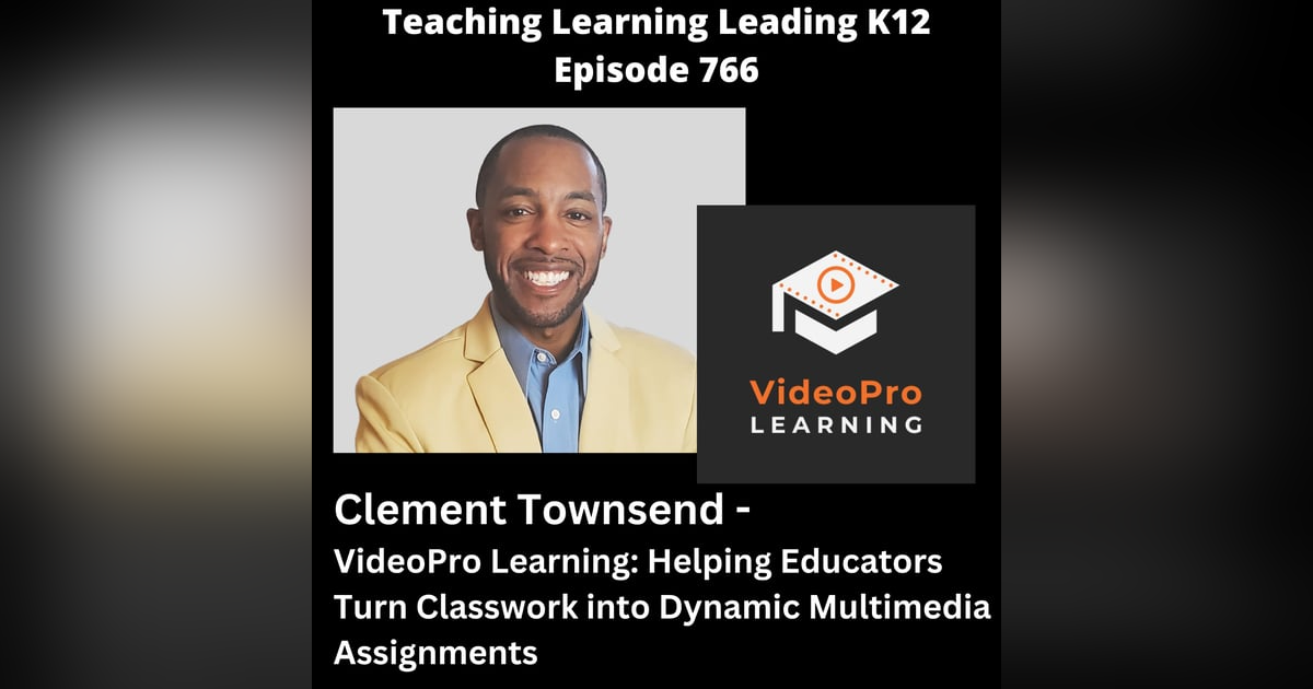 Clement Townsend - VideoPro Learning: Helping Educators Turn Classwork into Dynamic Multimedia Assignments - 766 Clement Townsend - VideoPro Learning: Helping Educators Turn Classwork into Dynamic Multimedia Assignments - 766
