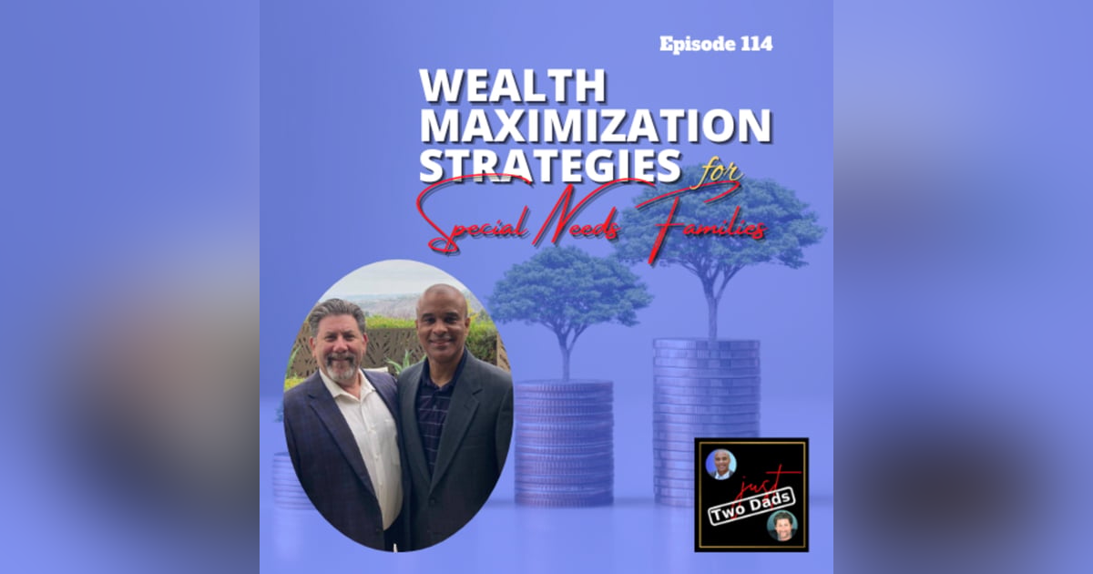 Episode 114: Wealth Maximization Strategies for Special Needs Families Episode 114: Wealth Maximization Strategies for Special Needs Families