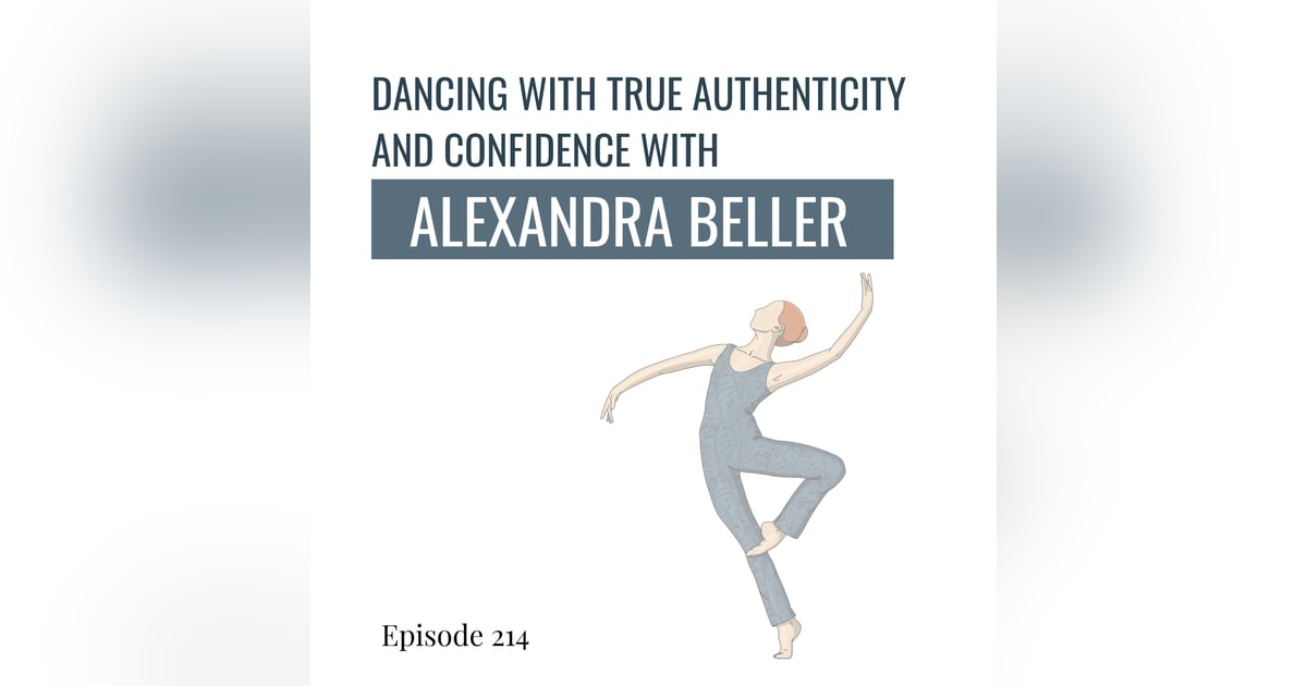 214. Dancing with True Authenticity and Confidence with Choreographer Alexandra Beller 214. Dancing with True Authenticity and Confidence with Choreographer Alexandra Beller