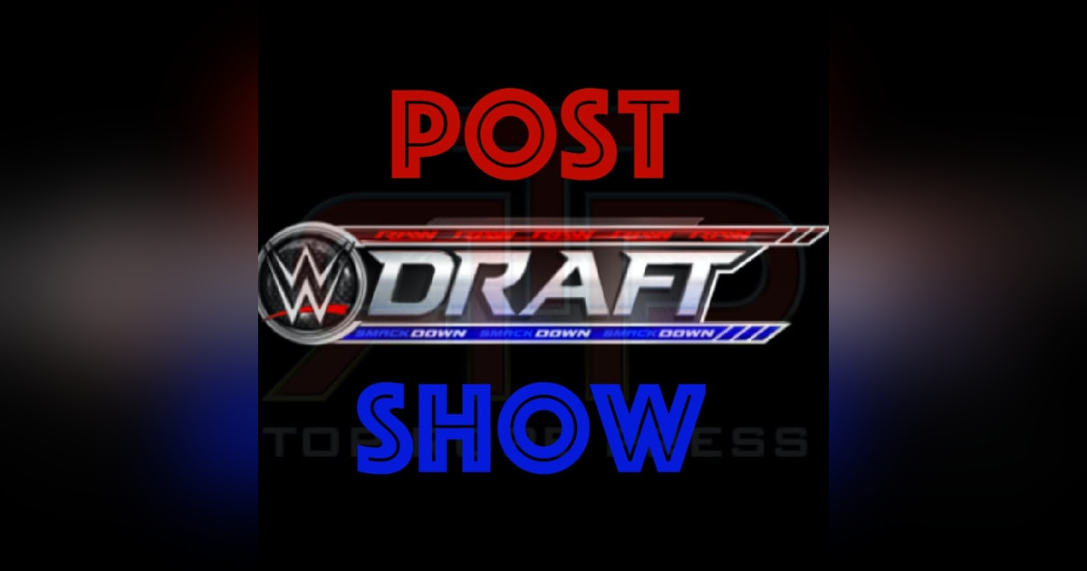 WWE Draft Post Show (7/19/16) WWE Draft Post Show (7/19/16)