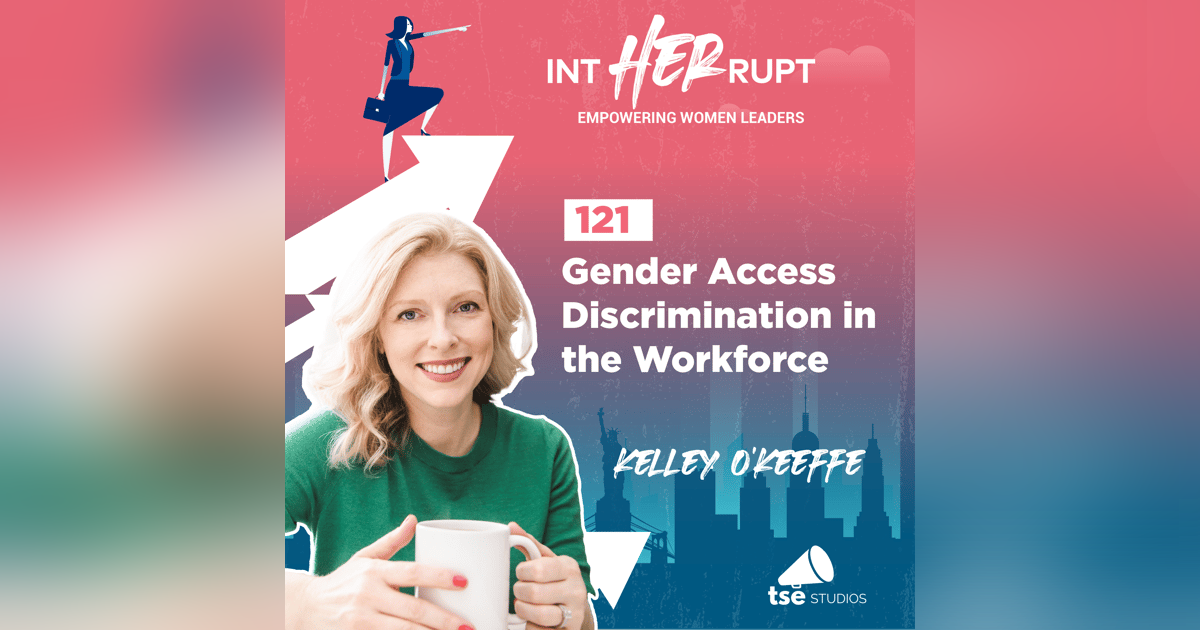 INT 121: Gender Access Discrimination in the Workforce INT 121: Gender Access Discrimination in the Workforce