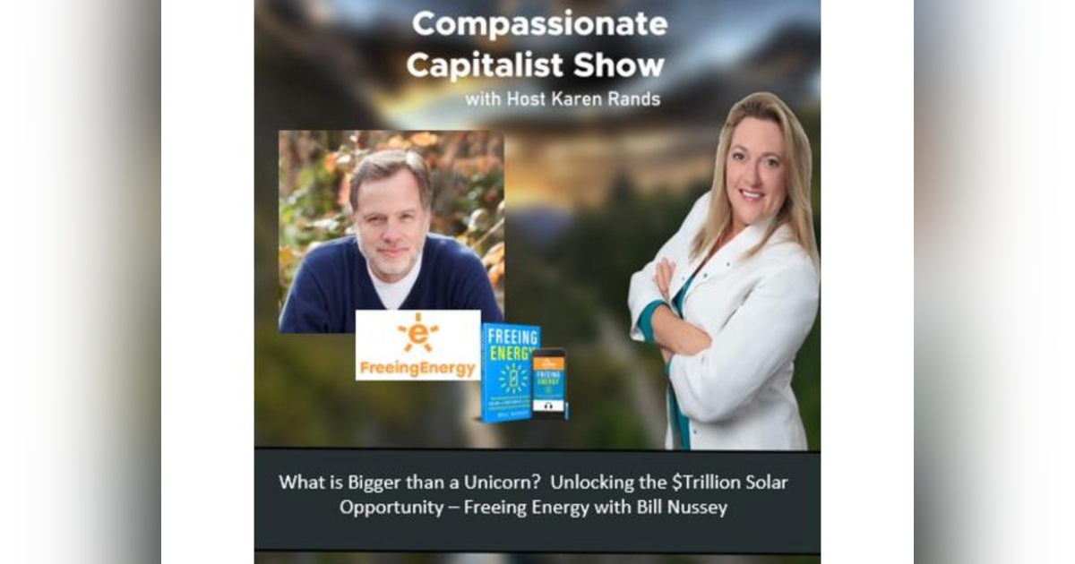 What is Bigger than a Unicorn? Unlocking the $Trillion Solar Opportunity with Bill Nussey What is Bigger than a Unicorn? Unlocking the $Trillion Solar Opportunity with Bill Nussey