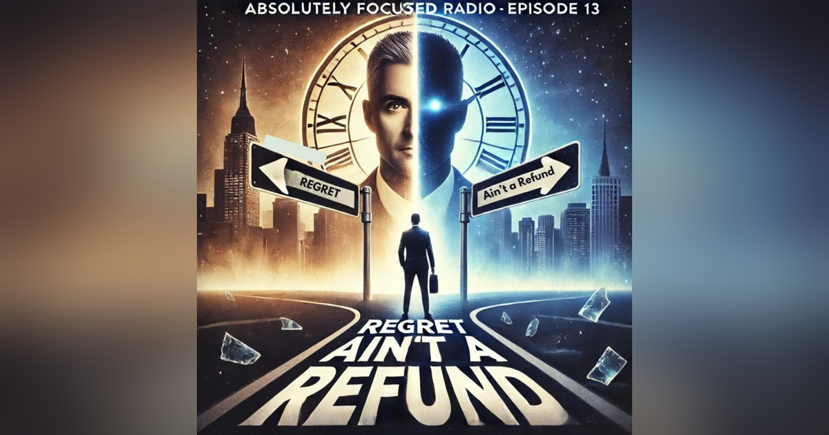 S03 E13: Regret Ain’t a Refund: Embracing Growth and Moving Forward S03 E13: Regret Ain’t a Refund: Embracing Growth and Moving Forward