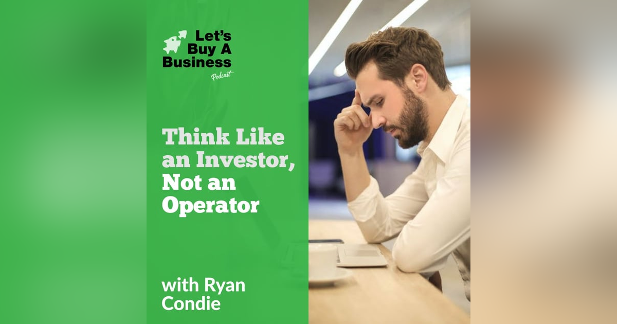 Think Like an Investor, Not an Operator Think Like an Investor, Not an Operator