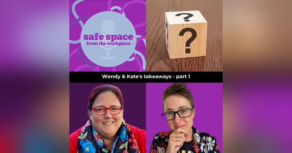 6. Wendy & Kate's takeaways - Part 1 6. Wendy & Kate's takeaways - Part 1