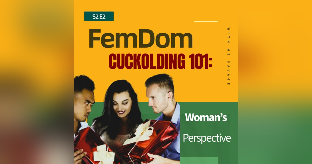 S2 E2. FemDom Cuckolding 101: Woman’s Perspective S2 E2. FemDom Cuckolding 101: Woman’s Perspective