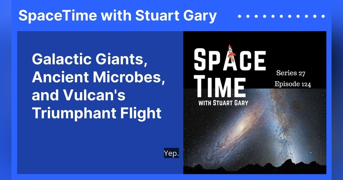 Galactic Giants, Ancient Microbes, and Vulcan’s Triumphant Flight Galactic Giants, Ancient Microbes, and Vulcan’s Triumphant Flight