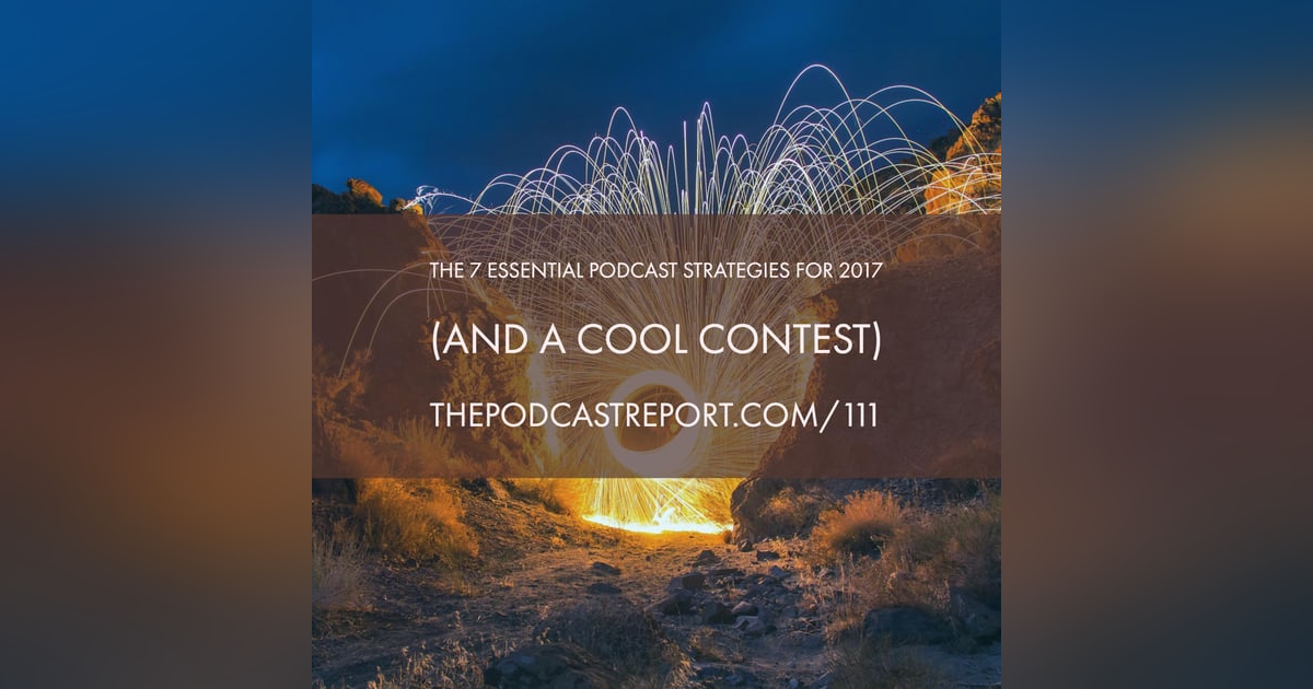 The 7 Essential Podcast Strategies For 2017 - The Podcast Industry Report With Paul Colligan Episode #111 The 7 Essential Podcast Strategies For 2017 - The Podcast Industry Report With Paul Colligan Episode #111