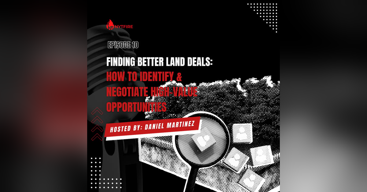 #10 - Finding Better Land Deals: How to Identify & Negotiate High Value Opportunities #10 - Finding Better Land Deals: How to Identify & Negotiate High Value Opportunities