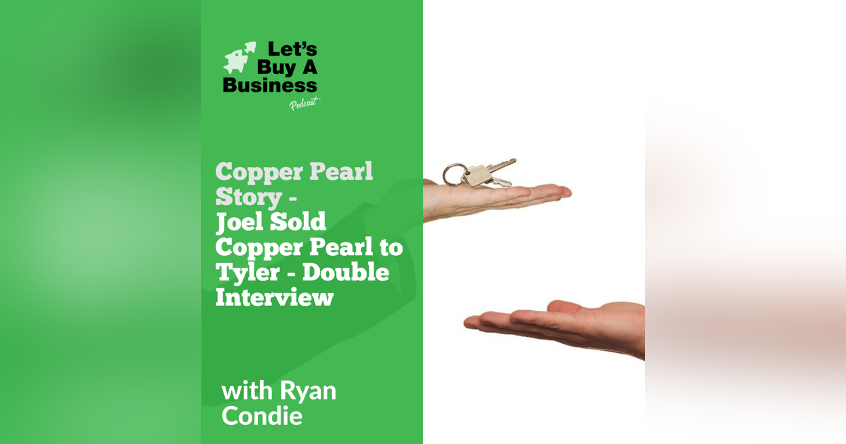 Copper Pearl Story - Joel Sold Copper Pearl to Tyler - Double Interview Copper Pearl Story - Joel Sold Copper Pearl to Tyler - Double Interview