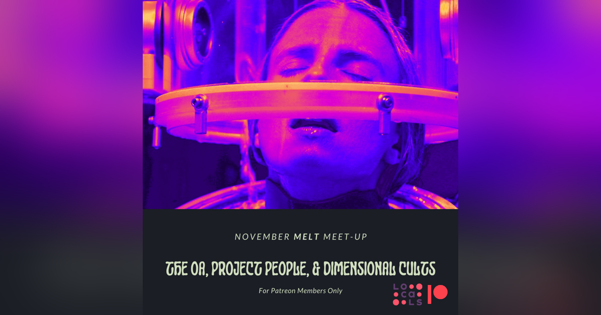 Patreon & Locals Bonus Episode: November Melt Meet-up | The OA, Project People, and Dimensional Cults Patreon & Locals Bonus Episode: November Melt Meet-up | The OA, Project People, and Dimensional Cults