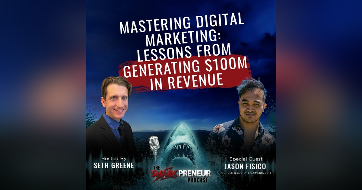 1066: Mastering Digital Marketing: Lessons from Generating $100M in Revenue with Jason Fisico 1066: Mastering Digital Marketing: Lessons from Generating $100M in Revenue with Jason Fisico