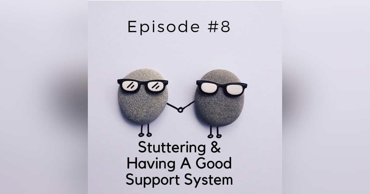 Stuttering & Having A Good Support System Stuttering & Having A Good Support System