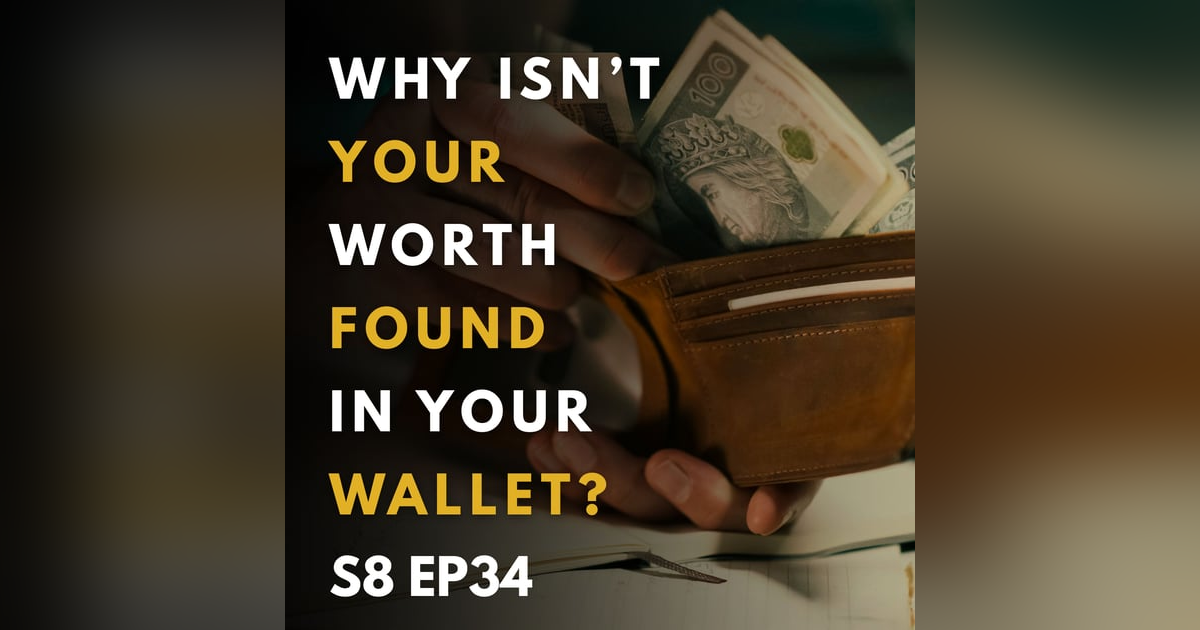 Why Isn’t Your Worth Found in Your Wallet? Why Isn’t Your Worth Found in Your Wallet?