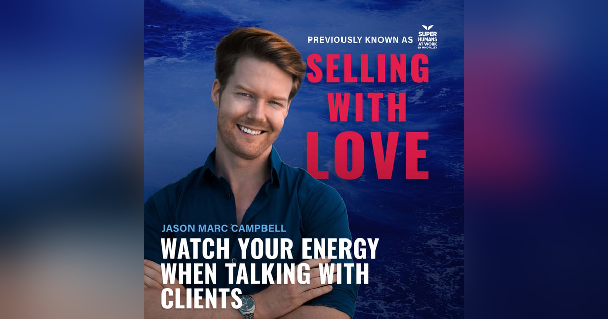 Watch your energy when talking with clients - Jason Marc Campbell Watch your energy when talking with clients - Jason Marc Campbell