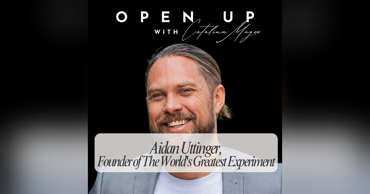 Open Up - Guest: Aidan Uttinger, Founder of The World's Greatest Experiment Open Up - Guest: Aidan Uttinger, Founder of The World's Greatest Experiment