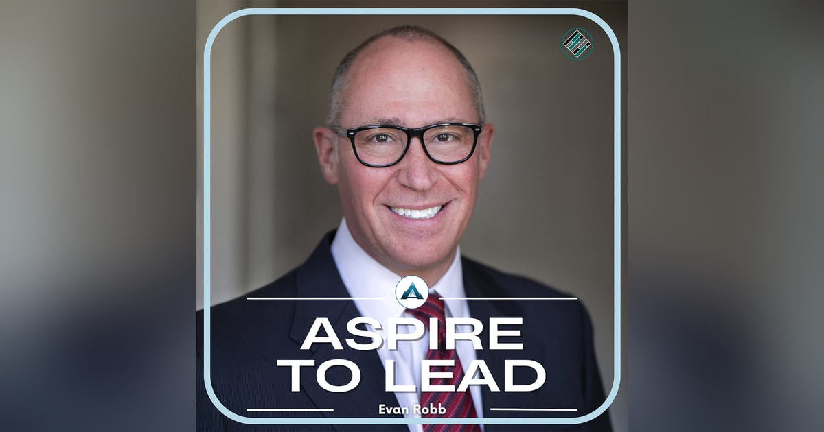 358. Building a Leadership Life That Lasts: Featuring Evan Robb 358. Building a Leadership Life That Lasts: Featuring Evan Robb