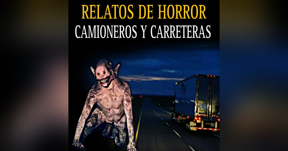 Relatos Aterradores de Camioneros y Carreteras / Historias de Horror Relatos Aterradores de Camioneros y Carreteras / Historias de Horror