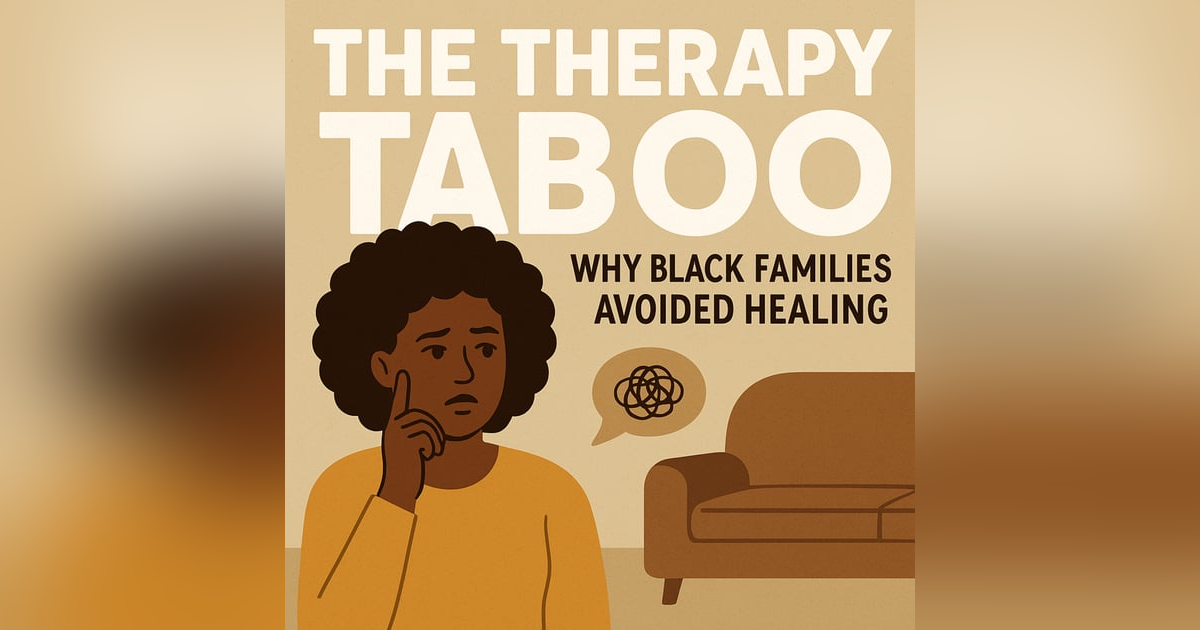 The Therapy Taboo: Unpacking Why Black Families Avoided Healing The Therapy Taboo: Unpacking Why Black Families Avoided Healing