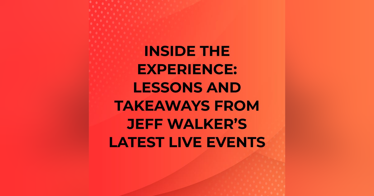 Inside the Experience: Lessons and Takeaways From Jeff Walker’s Latest Live Events Inside the Experience: Lessons and Takeaways From Jeff Walker’s Latest Live Events