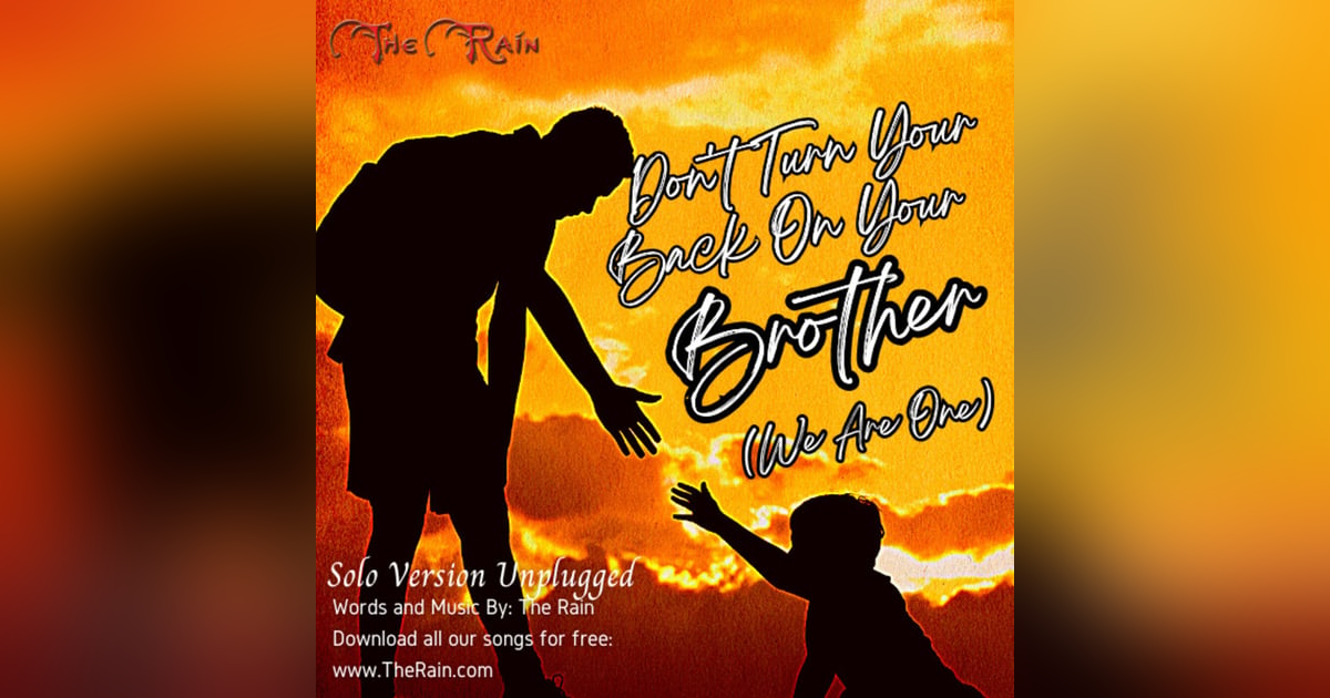 Don't Turn Your Back On Your Brother (We Are One) - Solo Unplugged Don't Turn Your Back On Your Brother (We Are One) - Solo Unplugged