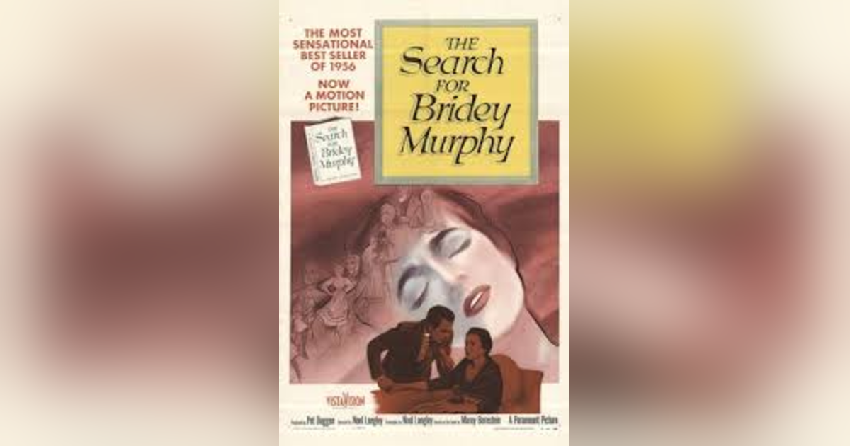 THE SEARCH FOR BRIDEY MURPHY (PT 2) THE SEARCH FOR BRIDEY MURPHY (PT 2)