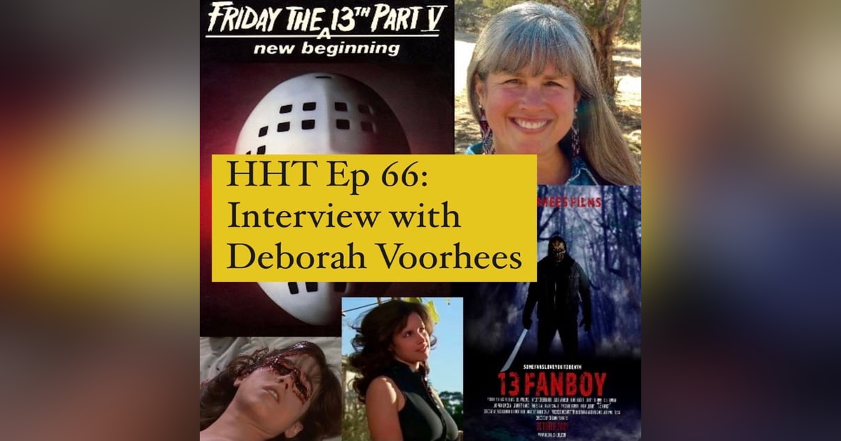 Ep 66: Interview w/Deborah Voorhees from "F13 Pt V: A New Beginning" & "13 Fanboy" Ep 66: Interview w/Deborah Voorhees from "F13 Pt V: A New Beginning" & "13 Fanboy"