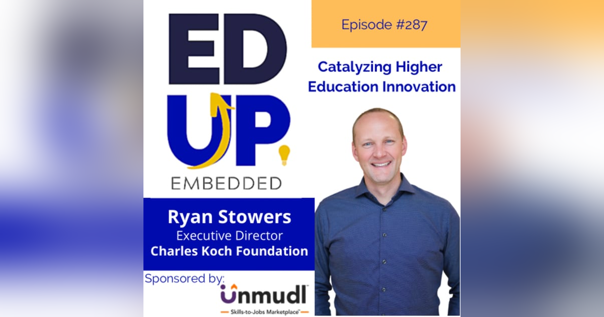 287: Catalyzing Higher Education Innovation - with Ryan Stowers, Executive Director, Charles Koch Foundation 287: Catalyzing Higher Education Innovation - with Ryan Stowers, Executive Director, Charles Koch Foundation