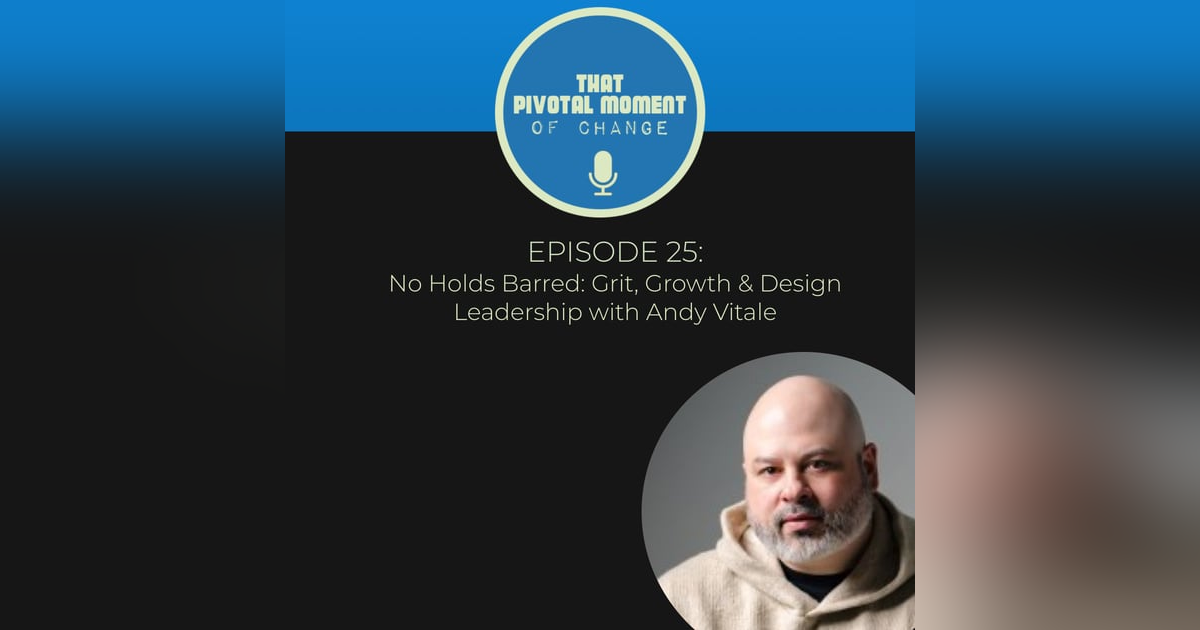 No Holds Barred: Grit, Growth & Design Leadership with Andy Vitale No Holds Barred: Grit, Growth & Design Leadership with Andy Vitale
