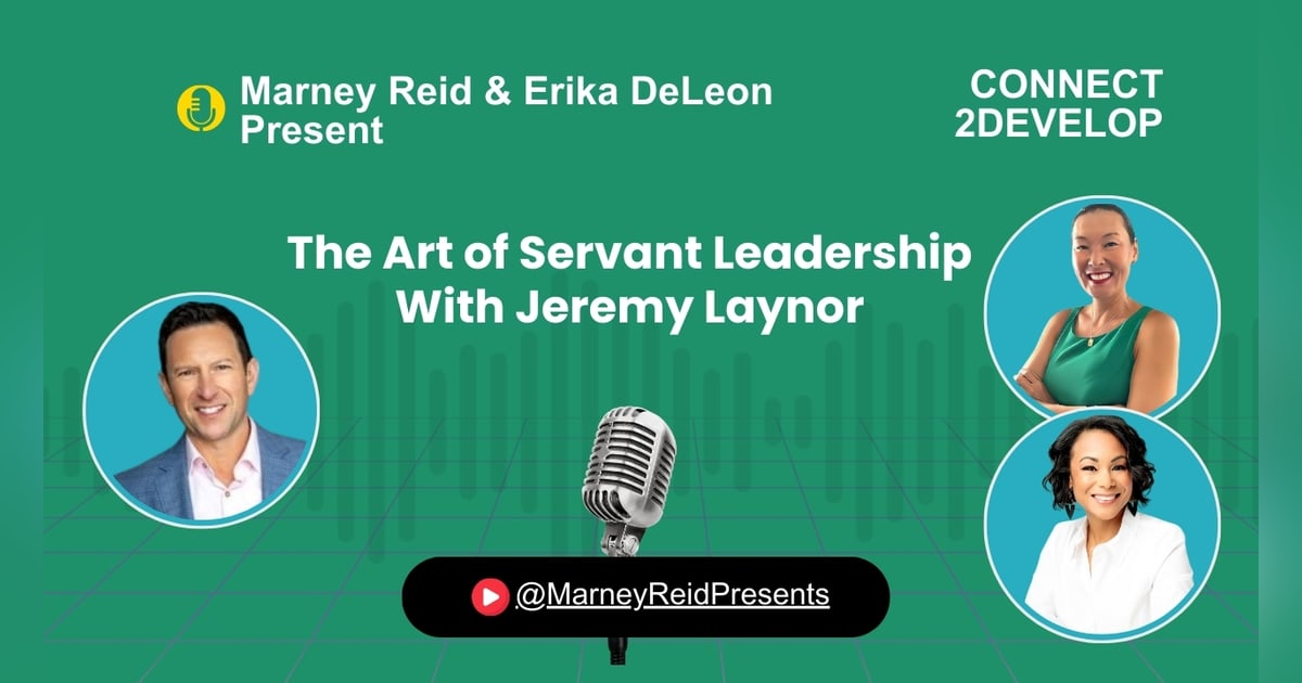 The Art of Servant Leadership with Jeremy Laynor, Marney Reid and Erika DeLeon The Art of Servant Leadership with Jeremy Laynor, Marney Reid and Erika DeLeon