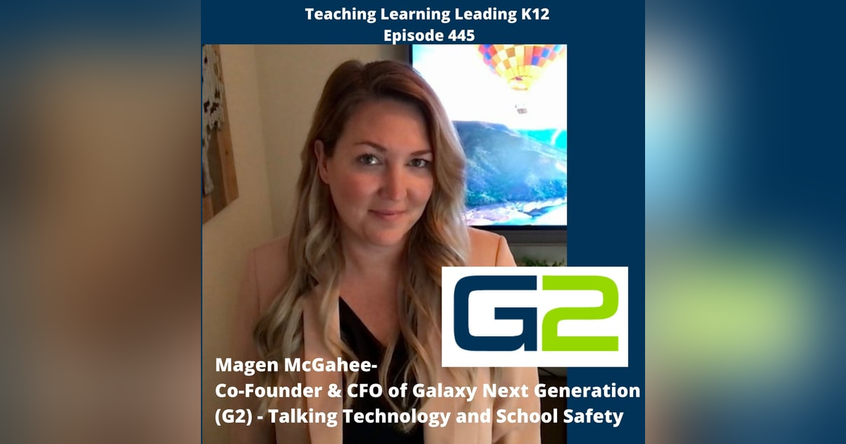 Magen McGahee - Co-Founder and CFO of Galaxy Next Generation or G2 - Talking Technology and School Safety - 445 Magen McGahee - Co-Founder and CFO of Galaxy Next Generation or G2 - Talking Technology and School Safety - 445