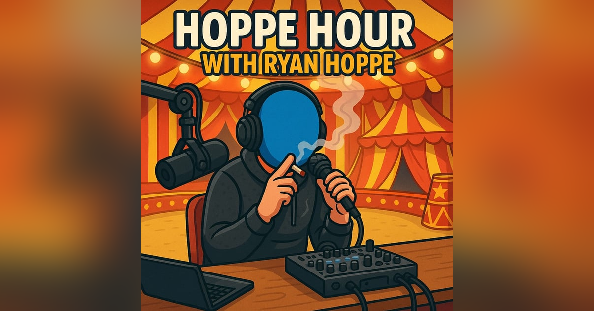 In Your Heart, You Know Hoppe Is Right! (Hoppe Hour With Ryan Hoppe: 5.27.25) In Your Heart, You Know Hoppe Is Right! (Hoppe Hour With Ryan Hoppe: 5.27.25)