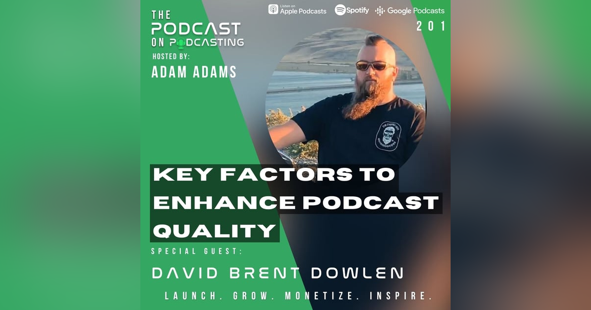 Ep201: Key Factors To Enhance Podcast Quality – David Brent Dowlen Ep201: Key Factors To Enhance Podcast Quality – David Brent Dowlen