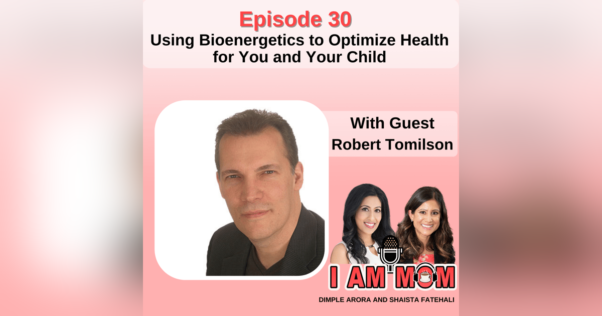 EP30 - Using Bioenergetics to Optimize Health for You and Your Child with Guest Robert Tomilson EP30 - Using Bioenergetics to Optimize Health for You and Your Child with Guest Robert Tomilson