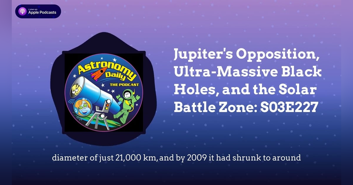 Jupiter’s Opposition, Ultra-Massive Black Holes, and the Solar Battle Zone: S03E227 Jupiter’s Opposition, Ultra-Massive Black Holes, and the Solar Battle Zone: S03E227