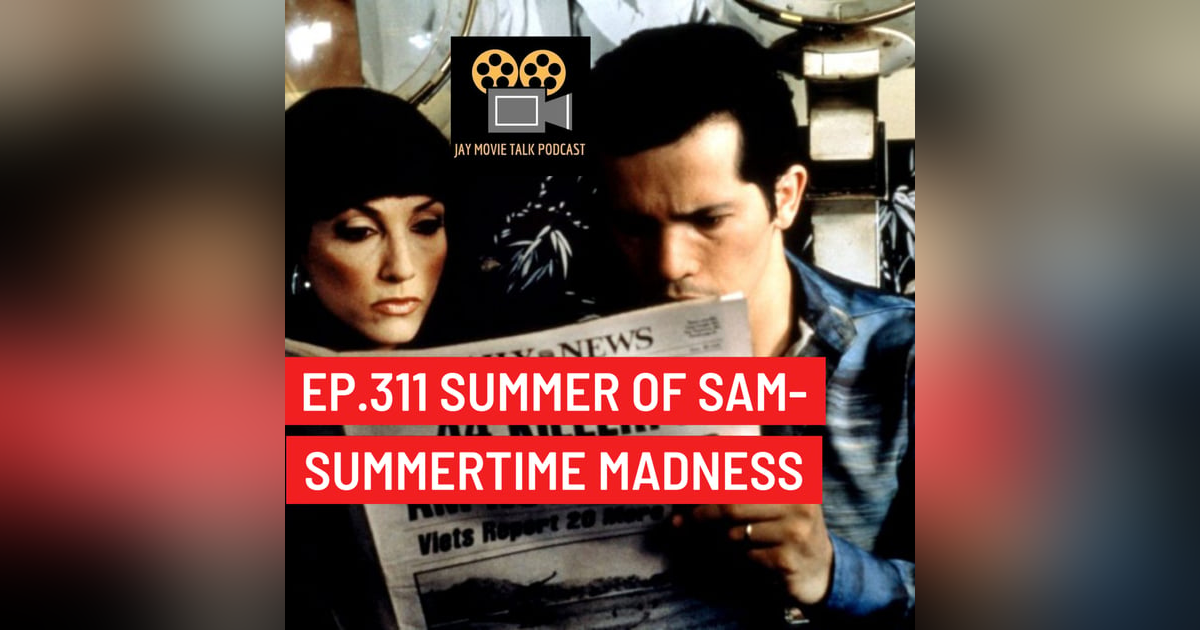 Jay Movie Talk Ep.311 Summer of Sam-Summertime Madness Jay Movie Talk Ep.311 Summer of Sam-Summertime Madness