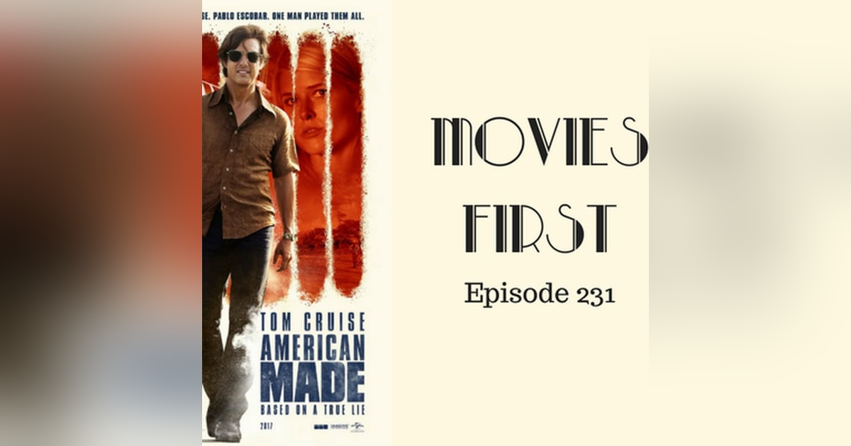 233: American Made - Movies First with Alex First & Chris Coleman Episode 231 233: American Made - Movies First with Alex First & Chris Coleman Episode 231