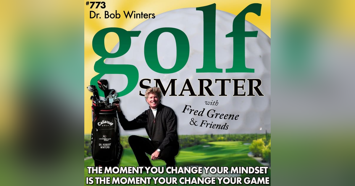 The Moment You Change Your Mindset is the Moment You Change Your Golf Game! Featured guest: Dr. Robert K Winters The Moment You Change Your Mindset is the Moment You Change Your Golf Game! Featured guest: Dr. Robert K Winters