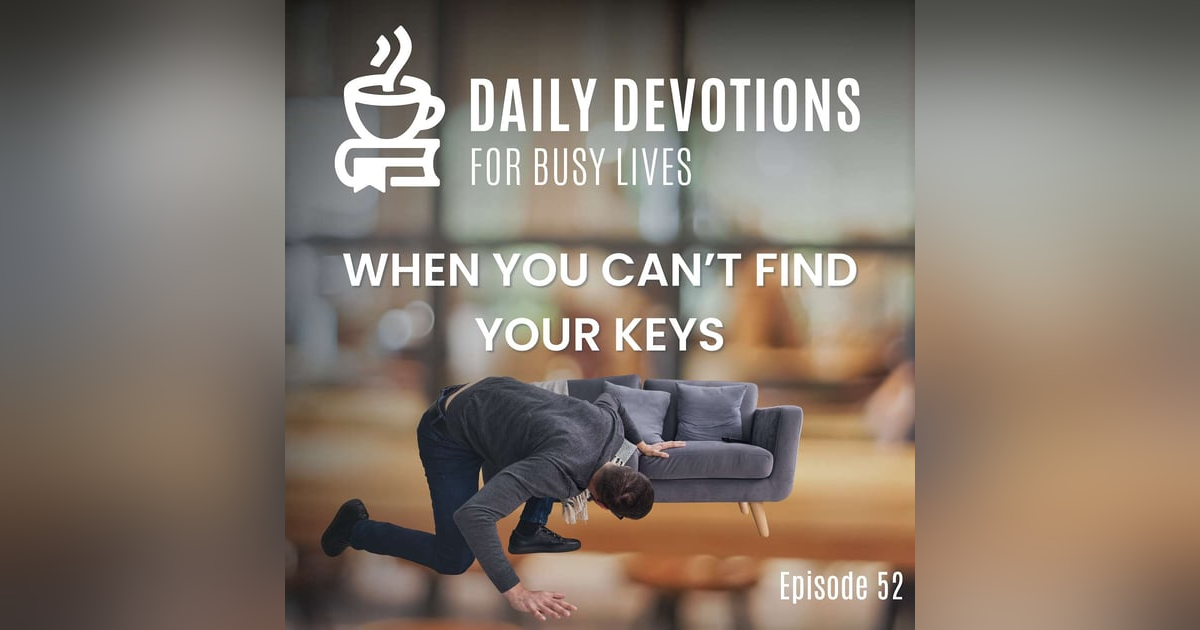 When You Can't Find Your Keys When You Can't Find Your Keys